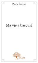 Couverture du livre « Ma vie a basculé » de Paule Scarse aux éditions Edilivre