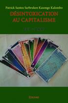 Couverture du livre « Desintoxication au capitalisme - ef3 = idhp » de Kasongo Kalombo aux éditions Edilivre