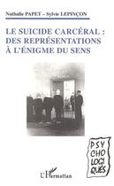 Couverture du livre « Le suicide carceral - des representations a l'enigme du sens » de Lepincon/Papet aux éditions Editions L'harmattan