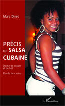 Couverture du livre « Précis de salsa cubaine ; danse de couple et de bal ; rueda de casino » de Marc Dinet aux éditions Editions L'harmattan