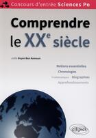 Couverture du livre « Comprendre le XXe siècle ; concours d'entrée Sciences-Po » de Joelle Boyer-Ben Kemoun aux éditions Ellipses