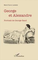 Couverture du livre « George et Alexandre ; portrait de George Sand » de Marie-France Lavalade aux éditions L'harmattan