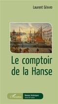 Couverture du livre « Le comptoir de la Hanse » de Gerard Laurent aux éditions L'harmattan