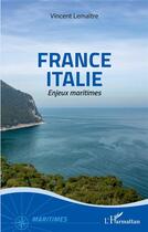 Couverture du livre « France Italie : enjeux maritimes » de Vincent Lemaitre aux éditions L'harmattan