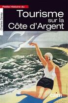 Couverture du livre « Petite histoire du tourisme sur la Côte d'Argent » de Charles Daney aux éditions Cairn