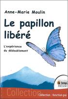 Couverture du livre « Le papillon libéré ; l'expérience du dédoublement » de Anne-Marie Moulin aux éditions Temps Present