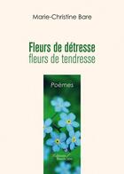 Couverture du livre « Fleurs de détresse, fleurs de tendresse » de Marie-Christine Bare aux éditions Baudelaire