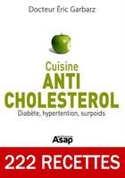 Couverture du livre « Cuisine Anti-cholestérol : Diabète, hypertension, surpoids » de Eric Garbarz aux éditions Editions Asap