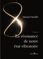 Couverture du livre « La résonance de notre état vibratoire » de Christel Vallee aux éditions Melibee