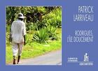 Couverture du livre « Rodrigues, l'île doucement » de Patrick Larriveau aux éditions Jacques Flament
