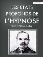 Couverture du livre « Les Etats Profonds de l'Hypnose » de D'Aiglun, Alb, Rochas aux éditions Buenos Books