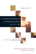 Couverture du livre « Les bases philosophiques du positivisme juridique de H.L.A. Hart » de Gregory Bligh aux éditions Institut Universitaire Varenne