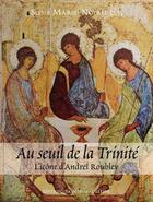 Couverture du livre « Au seuil de la trinité : l'icône d'Andreï Roublev » de Soeur Marie-Noyale aux éditions Sainte Madeleine