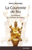 Couverture du livre « La couronne de feu : symbolique de l'Histoire de France » de Henri De Montaigu aux éditions Quint Feuille