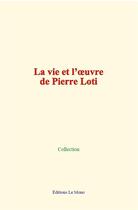 Couverture du livre « La vie et l oeuvre de pierre loti » de Collection aux éditions Le Mono