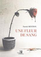 Couverture du livre « Une fleur de sang » de Patrick Mention aux éditions Les Trois Colonnes