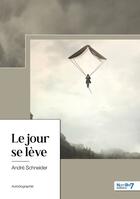 Couverture du livre « Le jour se lève » de Andre Schneider aux éditions Nombre 7