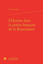 Couverture du livre « L'hymne dans la poésie française de la Renaissance » de Nicolas Lombart aux éditions Classiques Garnier