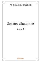 Couverture du livre « Sonates d automne - livre i » de Meghzili Abdelnahime aux éditions Edilivre