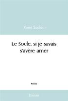 Couverture du livre « Le socle si je savais s'avère amer » de Komi Soclou aux éditions Edilivre