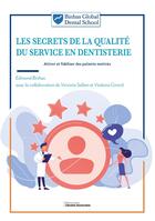 Couverture du livre « Les secrets de la qualité du service en dentisterie : Attirer et fidéliser des patients motivés » de Violaine Girard et Edmond Binhas et Victoria Sellem aux éditions La Librairie Garanciere