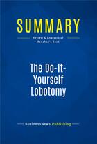 Couverture du livre « Summary: The Do-It-Yourself Lobotomy (review and analysis of Monahan's Book) » de Businessnews Publish aux éditions Business Book Summaries