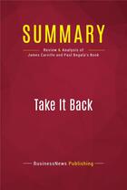 Couverture du livre « Summary : take it back (review and analysis of James Carville and Paul Begala's book) » de  aux éditions Political Book Summaries