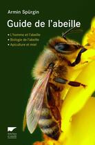 Couverture du livre « Guide de l'abeille ; l'homme et l'abeille, biologie de l'abeille, apiculture et miel » de Armin Spurgin aux éditions Delachaux & Niestle