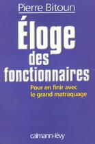 Couverture du livre « Éloge des fonctionnaires ; pour en finir avec le grand matraquage » de Pierre Bitoun aux éditions Calmann-levy