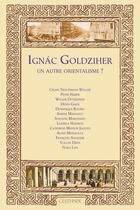 Couverture du livre « Ignac Goldziher : un autre orientalisme ? » de Trautmann-Waller C. aux éditions Paul Geuthner