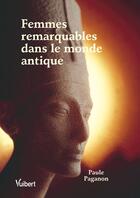 Couverture du livre « Femmes remarquables dans le monde antiques » de Paganon Paule aux éditions Vuibert