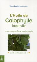 Couverture du livre « L'huile de calophylle inophylle ; le renouveau d'une plante sacrée ; guide pratique de A à Z » de Yves Bertin aux éditions Dauphin