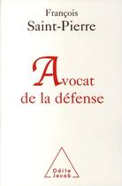 Couverture du livre « Avocat de la défense » de Saint-Pierre-F aux éditions Odile Jacob
