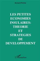 Couverture du livre « Les petites économies insulaires : théorie et stratégies de développement » de Bernard Poirine aux éditions L'harmattan