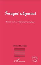 Couverture du livre « Images abymées ; essais sur la réfléxivité iconique » de Bernard Leconte aux éditions L'harmattan