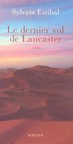 Couverture du livre « Le dernier vol de Lancaster » de Sylvain Estibal aux éditions Actes Sud