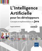 Couverture du livre « L'Intelligence Artificielle pour les développeurs ; concepts et implémentations en Java » de Virginie Mathivet aux éditions Eni