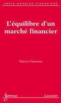 Couverture du livre « L'équilibre d'un marché financier (série modèles financiers) » de Chauveau Thierry aux éditions Hermes Science Publications