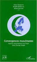 Couverture du livre « Convergences musulmanes - aspects contemporains de l'islam dans l'europe elargie » de Dassetto/Marechal aux éditions L'harmattan