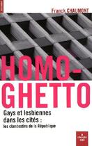 Couverture du livre « Homo-ghetto ; gays et lesbiennes dans les cités : les clandestins de la république » de Franck Chaumont aux éditions Cherche Midi