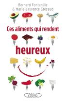 Couverture du livre « Ces aliments qui rendent heureux » de Bernard Fontanille et Marie-Laurence Grezaud aux éditions Michel Lafon