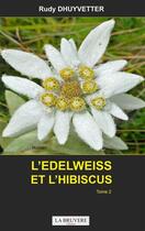 Couverture du livre « L'edelweiss et l'hibiscus Tome 2 » de Rudy Dhuyvetter aux éditions La Bruyere