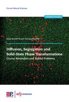 Couverture du livre « Diffusion, segregation and solid-state phase transformations : course reminders and solved problems » de Didier Blavette et Thomas Philippe aux éditions Edp Sciences