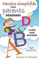 Couverture du livre « Devoirs simplifiés pour parents débordés » de Saint-Pierre Louise aux éditions Quebecor