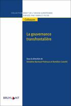 Couverture du livre « La gouvernance transfrontalière » de Geraldine Bachoue-Pedrouzo et Romelien Colavitti et Collectif aux éditions Bruylant