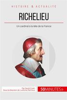 Couverture du livre « Richelieu, l'éminence rouge de Louis XIII ; un cardinal à la tête de la France » de Cusin David aux éditions 50minutes.fr