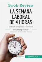 Couverture du livre « La semana laboral de 4 horas de Timothy Ferriss (AnÃ¡lisis de la obra) : Dedicarle tiempo solo a lo esencial » de 50minutos aux éditions 50minutos.es