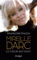 Couverture du livre « Mireille Darc : le coeur battant » de Francoise Piazza aux éditions Archipel