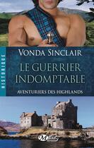 Couverture du livre « Aventuriers des Highlands Tome 2 : le guerrier indomptable » de Vonda Sinclair aux éditions Hauteville