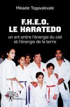 Couverture du livre « F.K.E.O. le karatedo un art entre l'énergie du ciel et l'énergie de la terre » de Mikaele Togavalevale aux éditions Edilivre